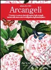 Arcangeli. Un invito a conoscere il mondo segreto degli arcangeli narrato nelle sacre scritture e raffigurato dagli antichi pittori libro