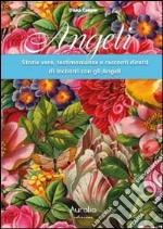 Angeli. Storie vere, testimonianze e racconti diretti di incontri con gli angeli libro