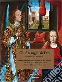 Gli arcangeli di Dio. Un invito alla devozione