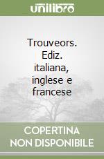 Trouveors. Ediz. italiana, inglese e francese