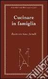 Cucinare in famiglia. Ricette tra rime e fornelli libro