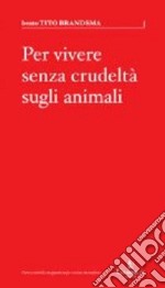 Per vivere senza crudeltà sugli animali