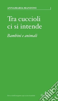 Tra cuccioli ci si intende. Bambini e animali libro