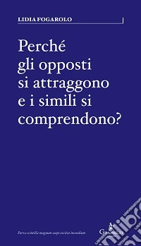 Perché gli opposti si attraggono e i simili si comprendono?
