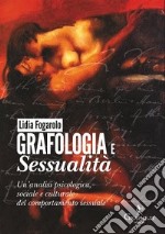 Grafologia e sessualità. Un'analisi psicologica, sociale e culturale del comportamento sessuale libro