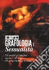 Grafologia e sessualità. Un'analisi psicologica, sociale e culturale del comportamento sessuale libro di Fogarolo Lidia