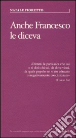 Anche Francesco le diceva. Una riflessione sociolinguistica sull'uso delle parolacce libro