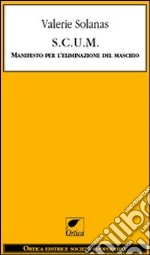 S.C.U.M. Manifesto per l'eliminazione del maschio libro