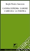 L'anima suprema, l'amore, l'amicizia, la politica libro