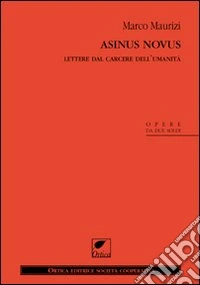 Asinus novus. Lettere dal carcere dell'umanità