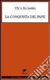 La conquista del pane libro di Kropotkin Pëtr A.