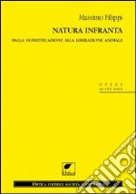 Natura infranta. Dalla domesticazione alla liberazione animale libro