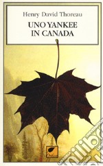 Uno yankee in Canada. Ediz. integrale libro