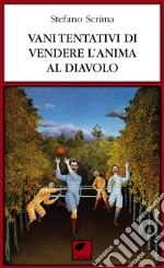 Vani tentativi di vendere l'anima al diavolo. Ediz. integrale libro