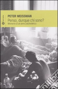 Penso, dunque chi sono? Memorie di un anno psichedelico libro