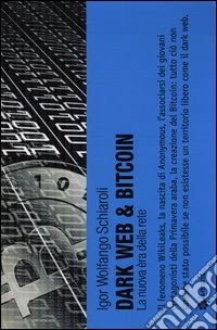 Dark web & bitcoin. La nuova era della rete
