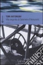 Vita segreta di Gabriele D'Annunzio libro