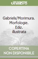 Gabriels/Morimura. Morfologie. Ediz. illustrata libro