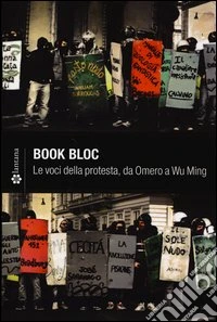 Book Bloc. Le voci della protesta, da Omero a Wu Ming libro