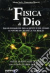 La fisica di Dio. Dalle dinamiche della mente e del cosmo il potere di creare la tua realtà libro