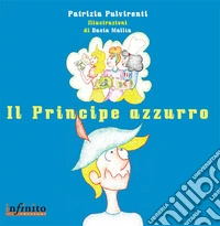 Il principe azzurro. Ediz. illustrata libro