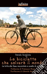 La bicicletta che salverà il mondo. La lotta alla fame raccontata da un sellino