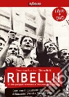 Ribelli! La storia degli uomini e delle donne che hanno dato all'Italia la democrazia. Con DVD libro