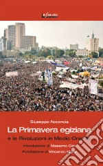 La primavera egiziana e le rivoluzioni in Medio Oriente libro