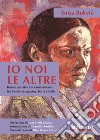 Io, noi, le altre. Donne portatrici di cambiamento in Bosnia Erzegovina, Istria e Italia libro