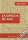 La lingua di Ana. Chi sei, quando perdi radici e parole? libro di Mujcic Elvira