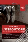 L'esecutore. Francia, 1981. Il boia racconta la fine dell'era della ghigliottina. Con DVD libro