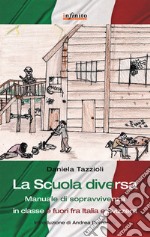 La scuola diversa. Manuale di sopravvivenza (in classe e fuori) fra Italia e Svizzera