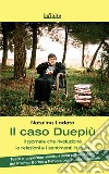 Il caso duepiù. Il giornale che rivoluzionò le relazioni e i sentimenti in Italia libro