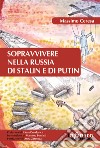Sopravvivere nella Russia di Stalin e di Putin libro