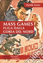 Mass games. Fuga dalla Corea del Nord libro