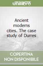 Ancient moderns cities. The case study of Durres libro