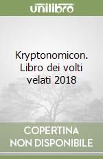 Kryptonomicon. Libro dei volti velati 2018 libro