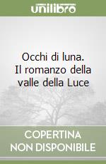 Occhi di luna. Il romanzo della valle della Luce libro