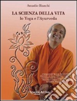 La scienza della vita. Lo yoga e l'ayurveda libro