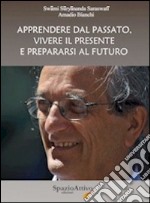 Apprendere dal passato, vivere il presente e prepararsi al futuro libro