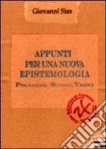 Appunti per una nuova epistemologia. Psicanalisi, scienza, verità