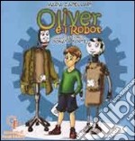 Oliver e i robot. Ediz. illustrata libro