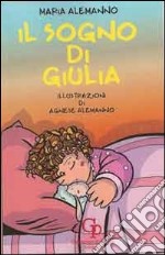 Il sogno di Giulia. Ediz. illustrata