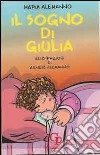 Il sogno di Giulia. Ediz. illustrata libro