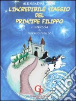 L'incredibile viaggio del principe Filippo libro