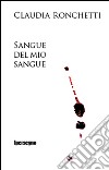 Sangue del mio sangue libro di Ronchetti Claudia