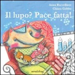 Il lupo? Pace fatta! Filastrocca miracolosa contro la paura del lupo cattivo libro