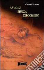 Favole senza zucchero. Ediz. illustrata libro