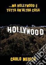 ... Ma Hollywood è tutta un'altra cosa libro