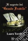 Il segreto del «Grande Fratello» libro di Torelli Laura